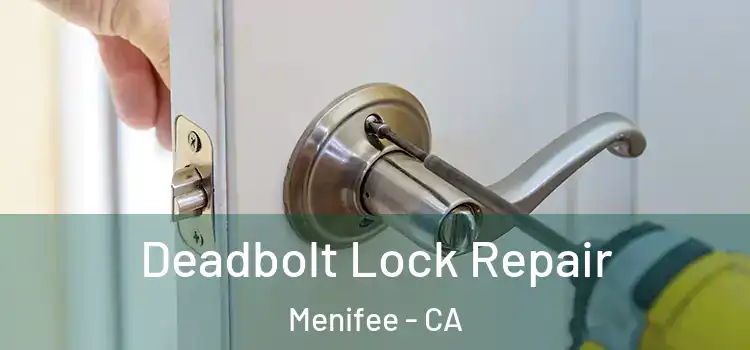  Deadbolt Lock Repair Menifee - CA